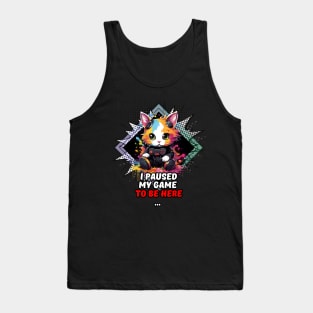 I Paused My Game To Be Here - Gamer Cat Gift Tank Top